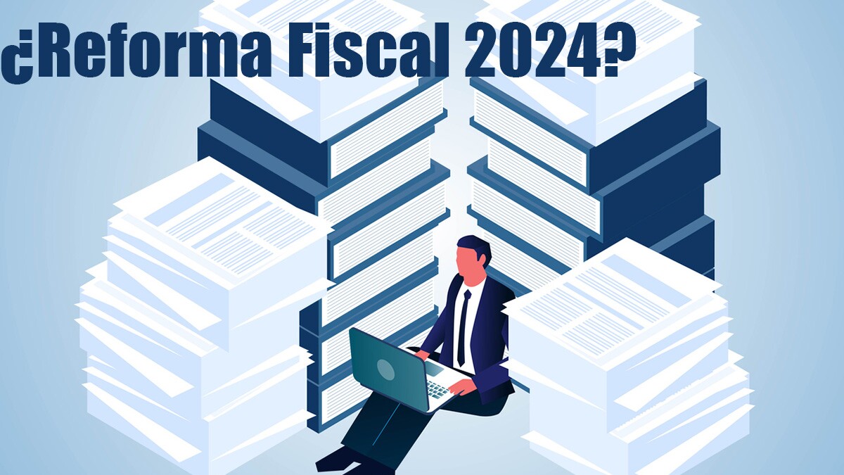 Propuesta de reforma fiscal 2024: más deducciones y cambios en tarifas de ISR